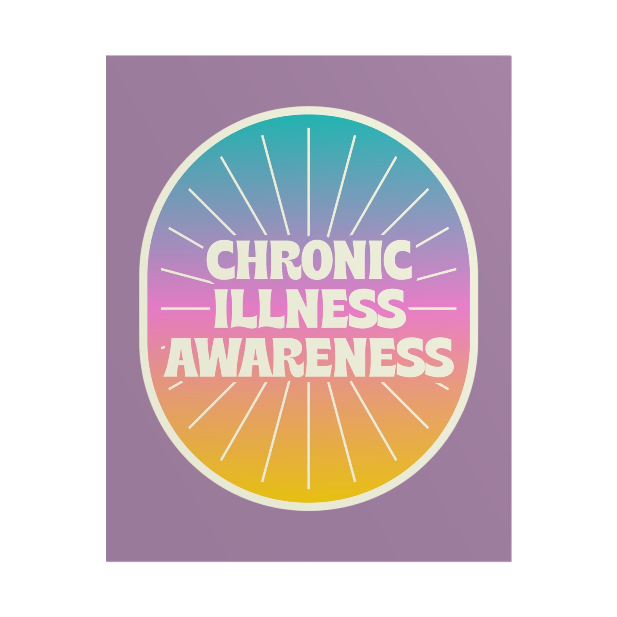 Chronic Illness Awareness - Rolled Poster
