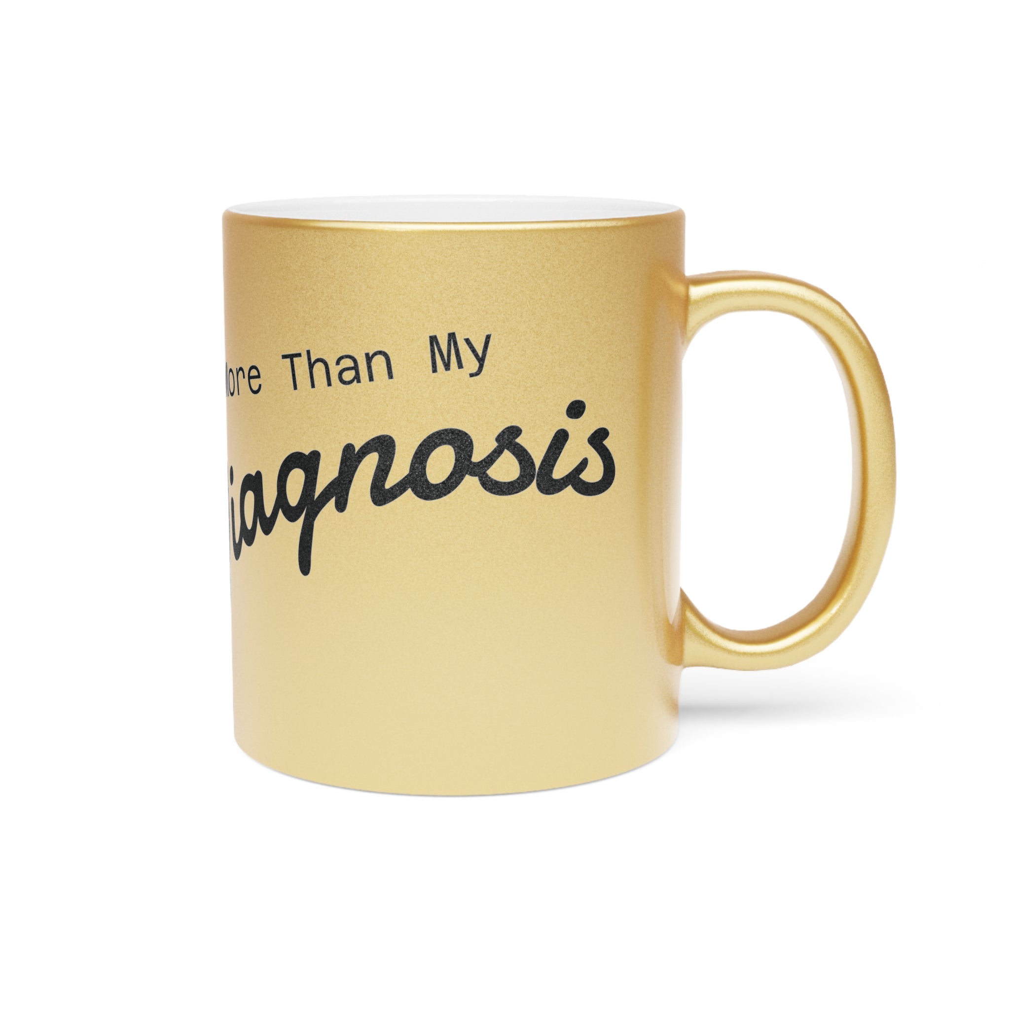 More Than My Diagnosis Metallic Mug (Gold)